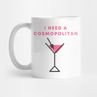 I Need A Cosmopolitan Mug